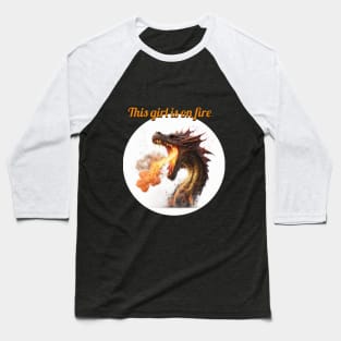 This girl is on fire - Dragon edition Baseball T-Shirt